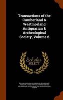 Transactions of the Cumberland & Westmorland Antiquarian & Archeological Society, Volume 6