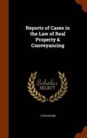 Reports of Cases in the Law of Real Property & Conveyancing