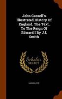 John Cassell's Illustrated History Of England. The Text, To The Reign Of Edward I By J.f. Smith