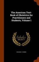 The American Text-Book of Obstetrics for Practitioners and Students, Volume 1
