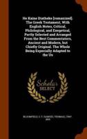 He Kaine Diatheke [romanized]. The Greek Testament, With English Notes, Critical, Philological, and Exegetical, Partly Selected and Arranged From the Best Commentators, Ancient and Modern, but Chiefly Original. The Whole Being Especially Adapted to the Us