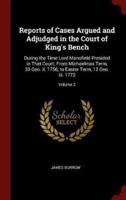 Reports of Cases Argued and Adjudged in the Court of King's Bench