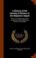 A History of the Society of Writers to Her Majesty's Signet: With a List of the Members of the Society From 1594 to 1890 and an Abstract of the Minutes