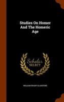 Studies On Homer And The Homeric Age