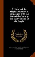 A History of the English Poor law, in Connection With the State of the Country and the Condition of the People
