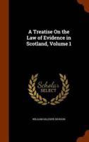 A Treatise On the Law of Evidence in Scotland, Volume 1