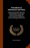 Precedents of Indictments and Pleas: Adapted to the Use Both of the Courts of the United States and Those of All the Several States : Together With Notes On Criminal Pleading and Practice, Embracing the English and American Authorities Generally, Volume 1