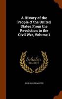 A History of the People of the United States, From the Revolution to the Civil War, Volume 1