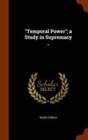 "Temporal Power"; a Study in Supremacy ..