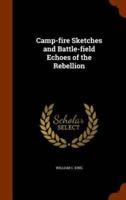 Camp-fire Sketches and Battle-field Echoes of the Rebellion