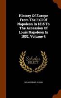 History Of Europe From The Fall Of Napoleon In 1815 To The Accession Of Louis Napoleon In 1852, Volume 4