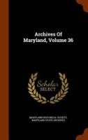 Archives Of Maryland, Volume 36