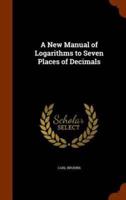 A New Manual of Logarithms to Seven Places of Decimals