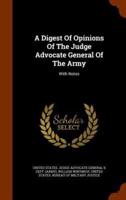 A Digest Of Opinions Of The Judge Advocate General Of The Army: With Notes