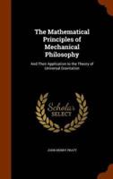 The Mathematical Principles of Mechanical Philosophy: And Their Application to the Theory of Universal Gravitation