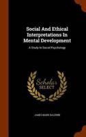 Social And Ethical Interpretations In Mental Development: A Study In Social Psychology