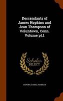 Descendants of James Hopkins and Jean Thompson of Voluntown, Conn. Volume pt.1