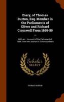 Diary, of Thomas Burton, Esq. Member in the Parliaments of Oliver and Richard Cromwell From 1656-59 ...: With an ... Account of the Parliament of 1654; From the Journal of Guibon Goddard