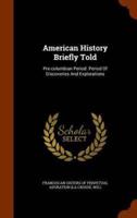 American History Briefly Told: Pre-columbian Period. Period Of Discoveries And Explorations