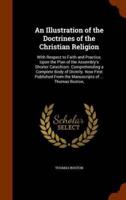 An Illustration of the Doctrines of the Christian Religion: With Respect to Faith and Practice, Upon the Plan of the Assembly's Shorter Catechism. Comprehending a Complete Body of Divinity. Now First Published From the Manuscripts of ... Thomas Boston,