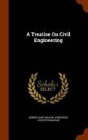 A Treatise On Civil Engineering