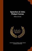 Speeches of John Philpot Curran: While at the Bar