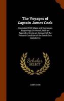 The Voyages of Captain James Cook: Illustrated With Maps and Numerous Engravings On Wood ; With an Appendix, Giving an Account of the Present Condition of the South Sea Islands Etc