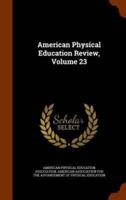 American Physical Education Review, Volume 23