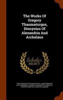 The Works Of Gregory Thaumaturgus, Dionysius Of Alexandria And Archelaus