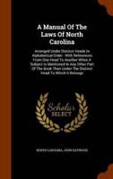 A Manual Of The Laws Of North Carolina: Arranged Under Distinct Heads In Alphabetical Order : With References From One Head To Another When A Subject Is Mentioned In Any Other Part Of The Book Than Under The Distinct Head To Which It Belongs