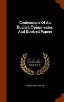 Confessions Of An English Opium-eater, And Kindred Papers