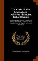 The Works Of That Learned And Judicious Divine, Mr. Richard Hooker: Containing Eight Books Of The Laws Of Ecclesiastical Polity, And Several Other Treatises, With An Index To The Whole, Volume 3