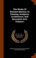 The Works Of Eminent Masters, In Painting, Sculpture, Architecture, And Decorative Arts, Volume 1