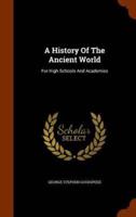 A History Of The Ancient World: For High Schools And Academies