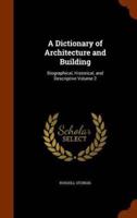 A Dictionary of Architecture and Building: Biographical, Historical, and Descriptive Volume 2