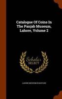Catalogue Of Coins In The Panjab Museum, Lahore, Volume 2