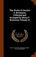 The Works of Orestes A. Brownson, Collected and Arranged by Henry F. Brownson Volume 12