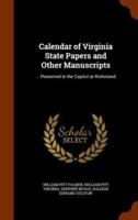 Calendar of Virginia State Papers and Other Manuscripts: ... Preserved in the Capitol at Richmond