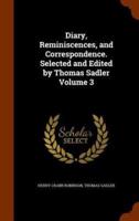 Diary, Reminiscences, and Correspondence. Selected and Edited by Thomas Sadler Volume 3