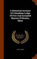 A Historical Account Of Columbian Lodge Of Free And Accepted Masons Of Boston, Mass