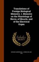 Translations of Foreign Biological Memoirs. 1. Memoirs on the Physiology of Nerve, of Muscle, and of the Electrical Organ