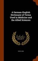 A German-English Dictionary of Terms Used in Medicine and the Allied Sciences