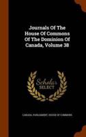 Journals Of The House Of Commons Of The Dominion Of Canada, Volume 38