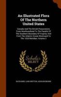 An Illustrated Flora Of The Northern United States: Canada And The British Possessions From Newfoundland To The Parallel Of The Southern Boundary Of Virginia, And From The Atlantic Ocean Westward To The 102d Meridian, Volume 3