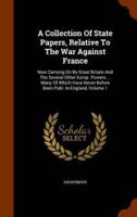 A Collection Of State Papers, Relative To The War Against France: Now Carrying On By Great Britain And The Several Other Europ. Powers ... Many Of Which Have Never Before Been Publ. In England, Volume 1