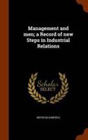 Management and men; a Record of new Steps in Industrial Relations