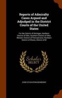 Reports of Admiralty Cases Argued and Adjudged in the District Courts of the United States: For the District of Michigan, Northern District of Ohio, Southern District of Ohio, Western District of Pennsylvania, Northern District of Illinois, District of M