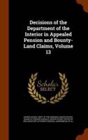Decisions of the Department of the Interior in Appealed Pension and Bounty-Land Claims, Volume 13