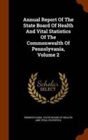 Annual Report Of The State Board Of Health And Vital Statistics Of The Commonwealth Of Pennslyvania, Volume 2