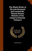 The Whole Works of the Late Reverend and Learned Mr. Thomas Boston, Minister of the Gospel at Etterick, Volume 8